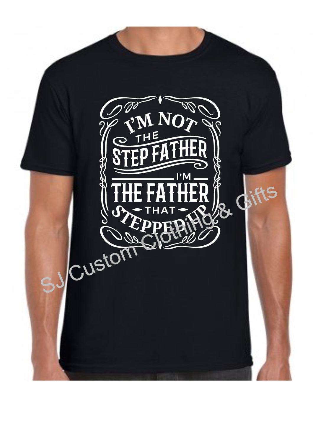 I'm Not The Step Father, I'm The Father that Stepped Up T Shirt