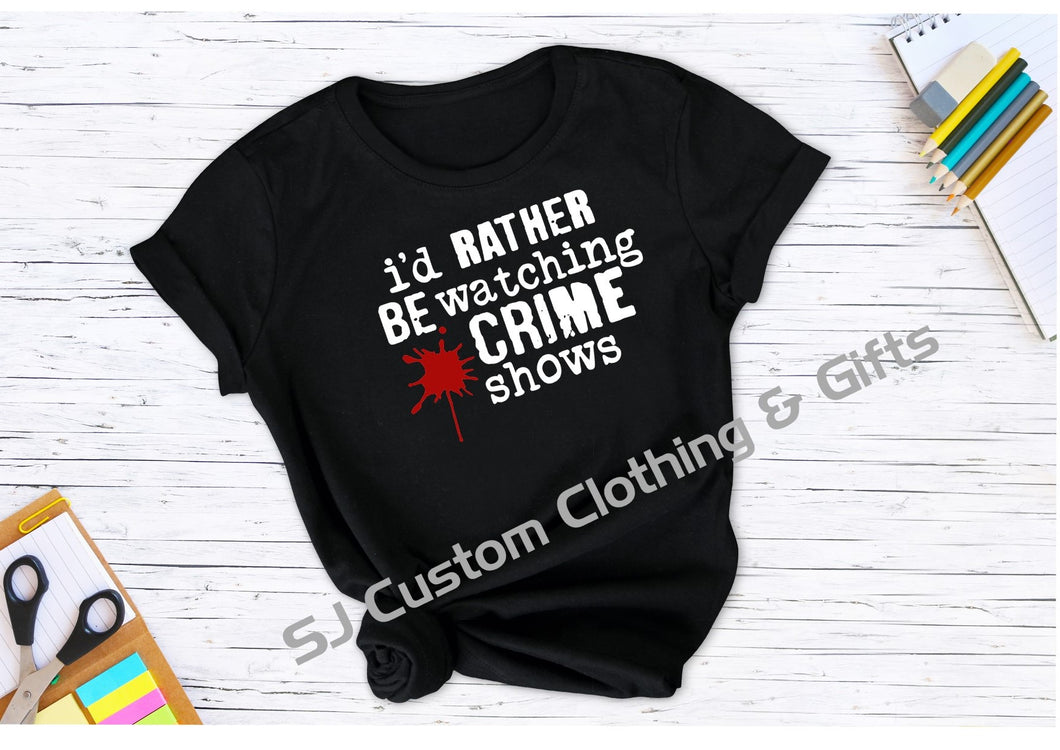 'I would be rather watching crime shows' T Shirt